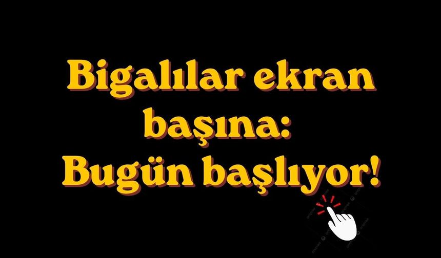 Bigalılar ekran başına: Bugün başlıyor!