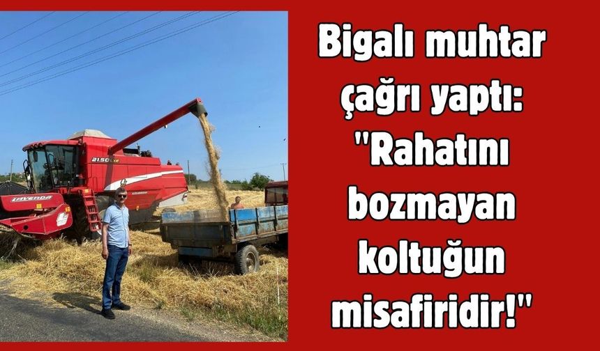 Bigalı muhtar çağrı yaptı: "Rahatını bozmayan koltuğun misafiridir!"