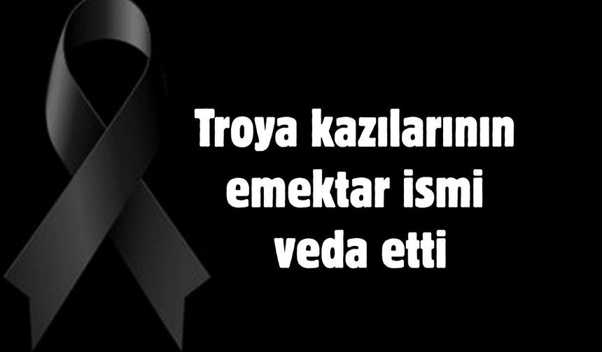 Troya kazılarının emektar ismi veda etti