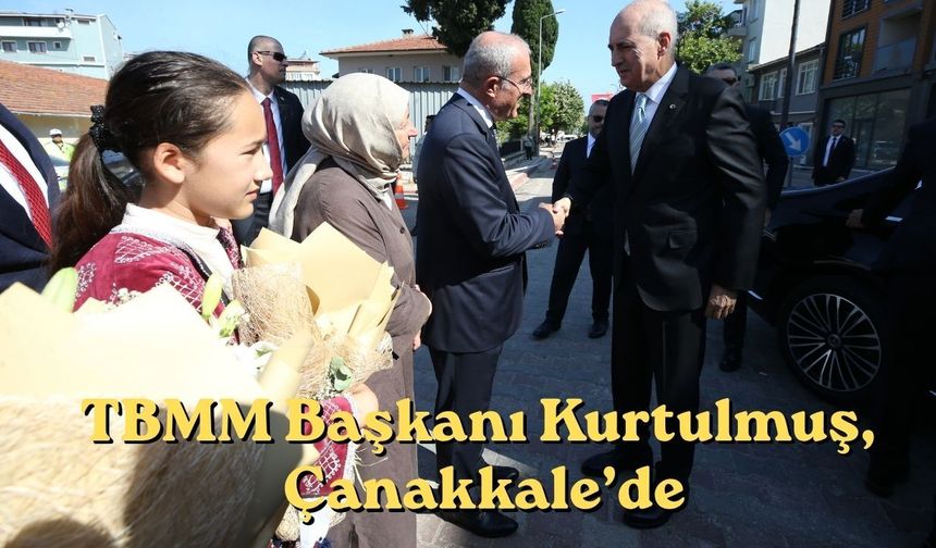 TBMM Başkanı Kurtulmuş, Çanakkale’de