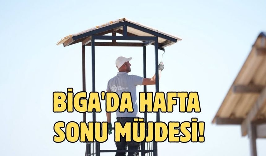 Biga'da hafta sonu müjdesi!