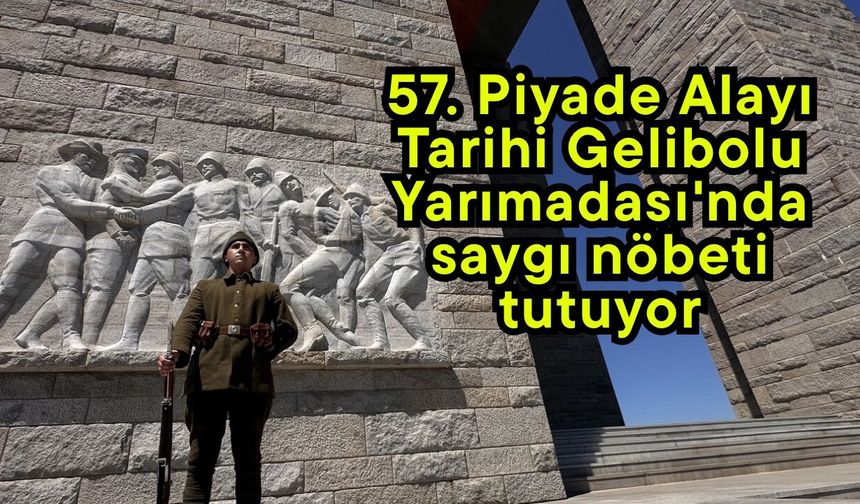 57. Piyade Alayı Tarihi Gelibolu Yarımadası'nda saygı nöbeti tutuyor