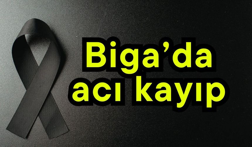 Biga’da acı kayıp!