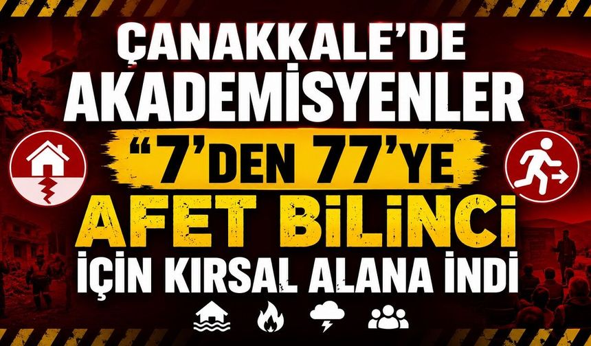 Çanakkale'de akademisyenler "7'den 77'ye Afet Bilinci" için kırsal alana indi