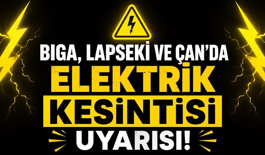 Biga, Lapseki ve Çan'da Elektrik Kesintisi Uyarısı