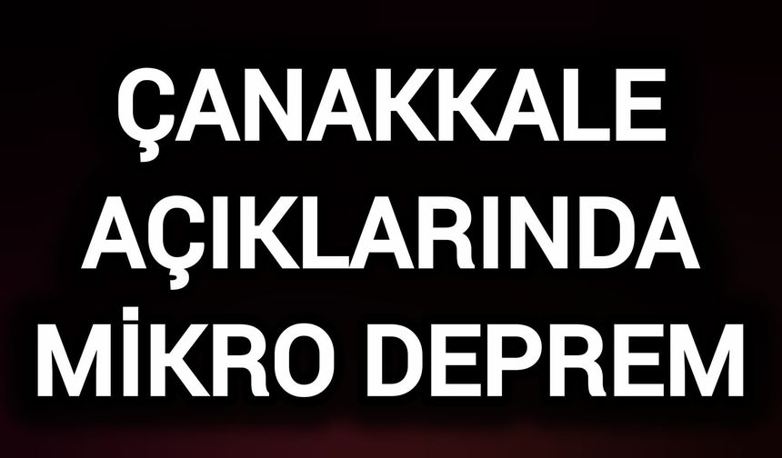 Çanakkale açıklarında mikro deprem