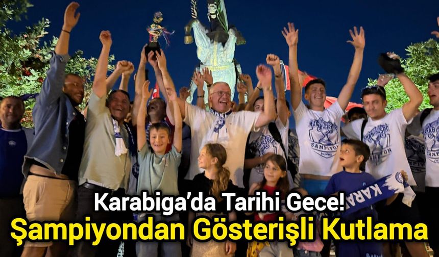 Karabiga’da Tarihi Gece! Şampiyondan Gösterişli Kutlama