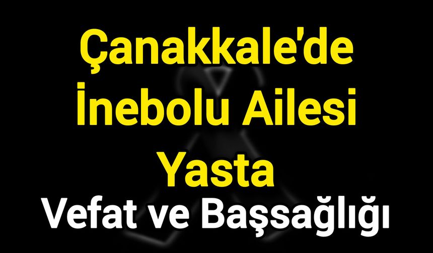 Çanakkale'de İnebolu Ailesi Yasta