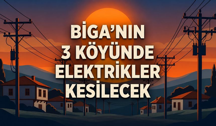 Biga'nın 3 köyünde elektrikler kesilecek