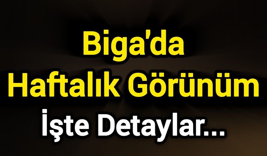 Biga'da Haftalık Görünüm