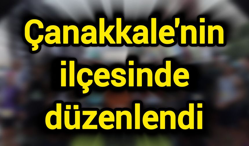 Çanakkale'nin ilçesinde düzenlendi