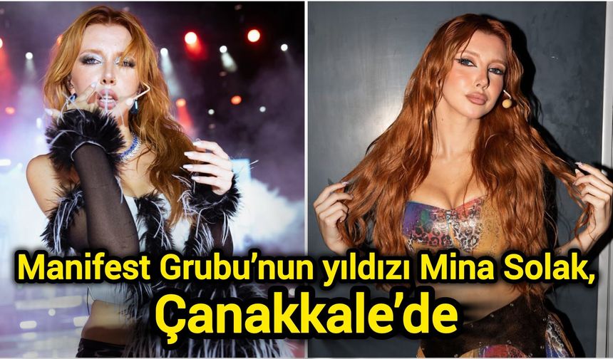 Manifest Grubu’nun yıldızı Mina Solak, Çanakkale’de