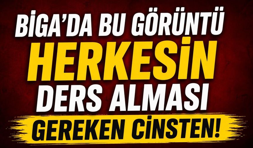 Biga’da bu görüntü herkesin ders alması gereken cinsten!