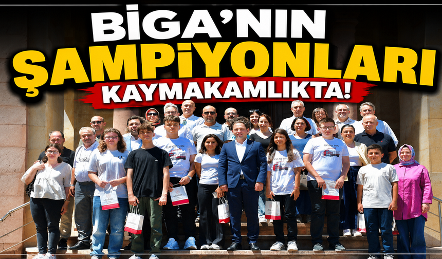Biga’nın Şampiyonları Kaymakamlıkta!