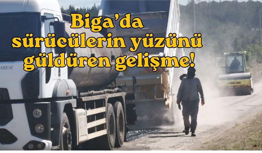 Biga’da sürücülerin yüzünü güldüren gelişme!