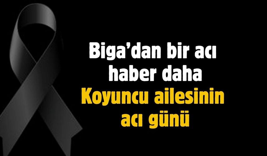 Biga'dan bir acı haber daha