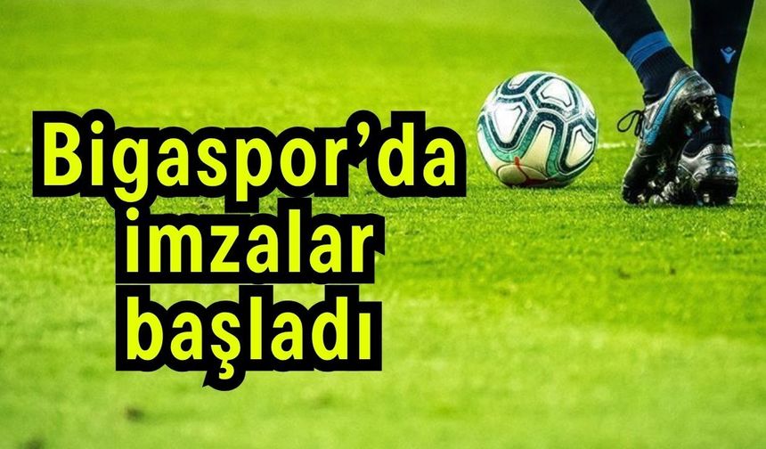 Bigaspor’da imzalar başladı