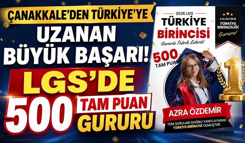 Çanakkale’den Türkiye’ye Uzanan Büyük Başarı! LGS’de 500 Tam Puan Gururu