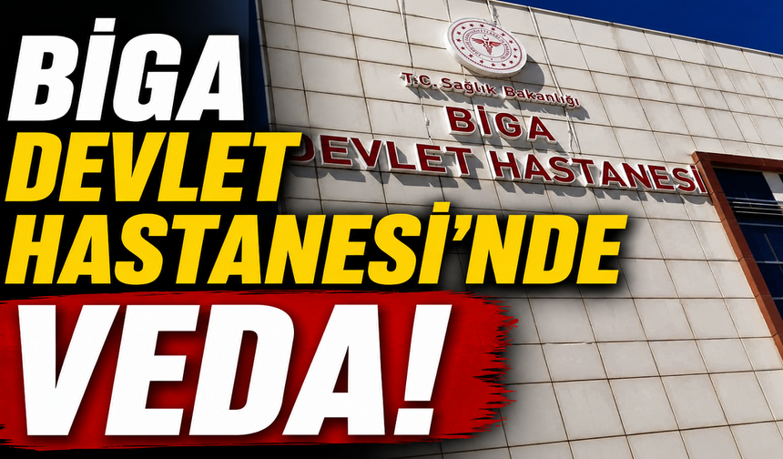 Biga Devlet Hastanesi'nde veda!