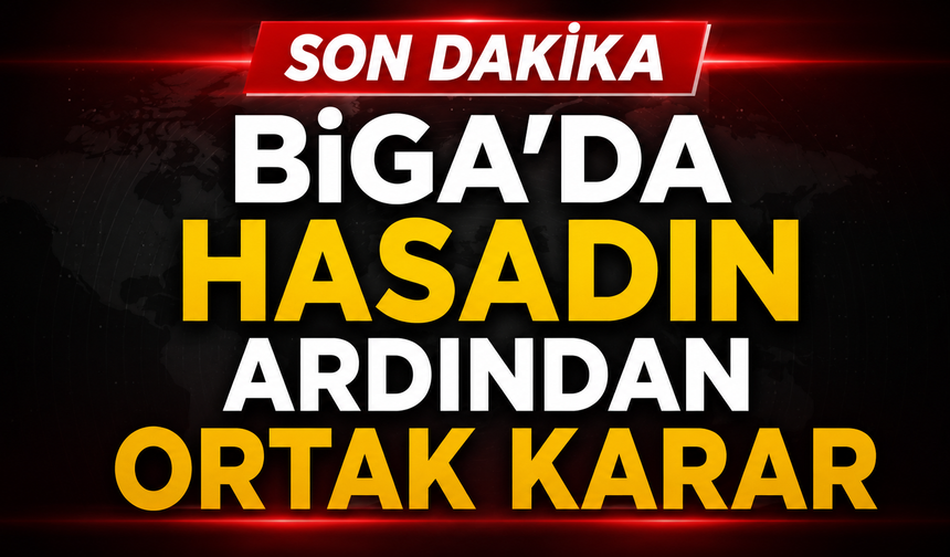 Biga’da hasadın ardından ortak karar