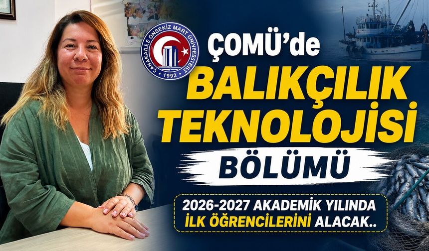 ÇOMÜ'de Balıkçılık Teknolojisi Bölümü 2026-2027 akademik yılında ilk öğrencilerini alacak