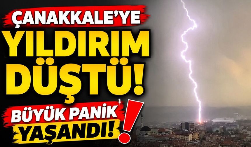 Çanakkale'ye yıldırım düştü: Büyük panik yaşandı!