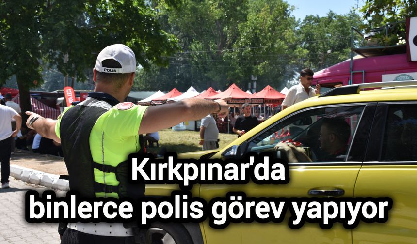 Kırkpınar'da binlerce polis görev yapıyor