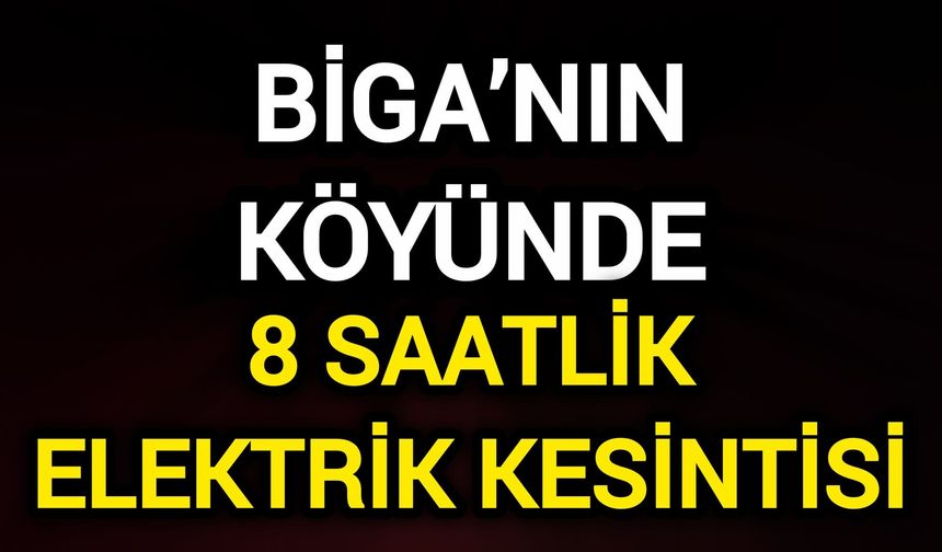 Biga’nın köyüne 8 saat elektrik verilemeyecek
