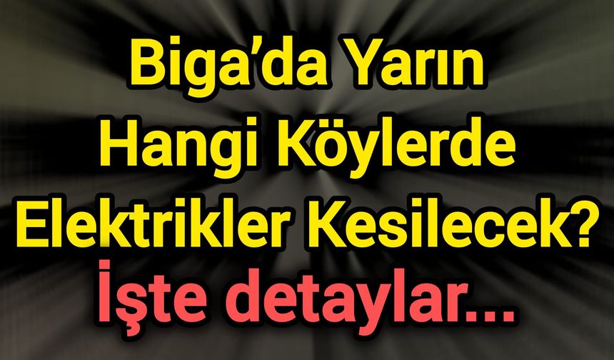 Biga’da Yarın Hangi Köylerde Elektrikler Kesilecek? İşte detaylar...
