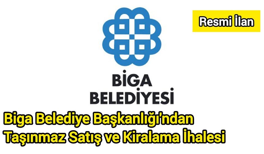 Biga Belediye Başkanlığı'ndan Taşınmaz Satış ve Kiralama İhalesi