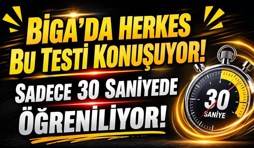 Biga'da herkes bu testi konuşuyor: Sadece 30 saniyede öğreniliyor!
