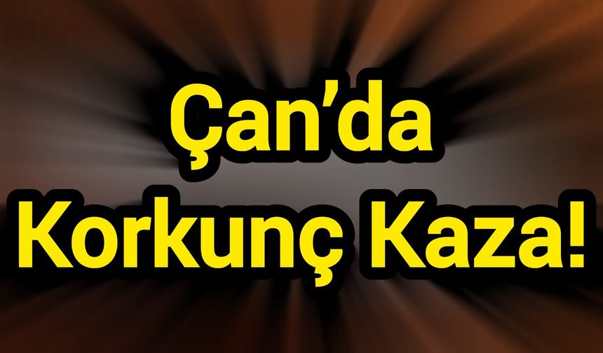 Çan’da Korkunç Kaza!