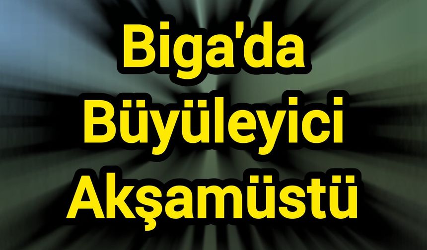 Biga'da Büyüleyici Akşamüstü