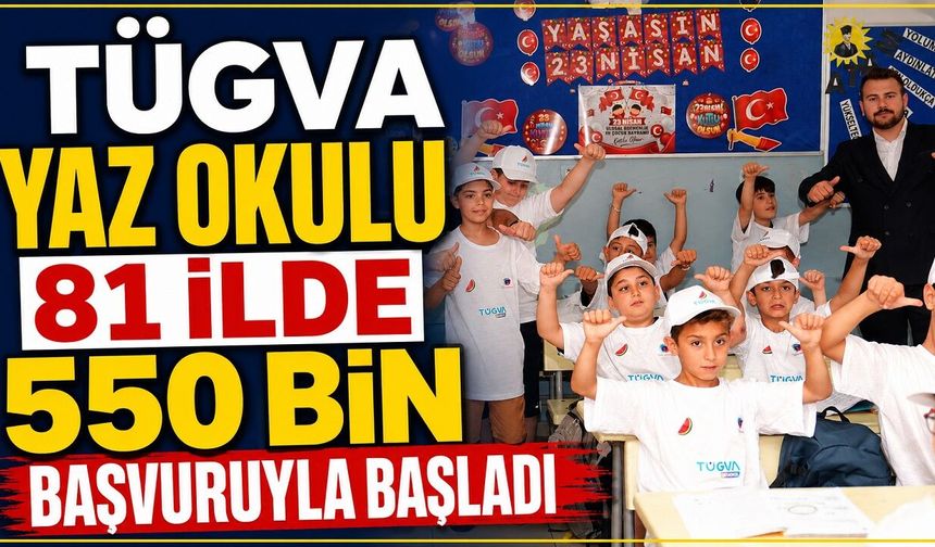 TÜGVA Yaz Okulu 81 ilde 550 bin başvuruyla başladı