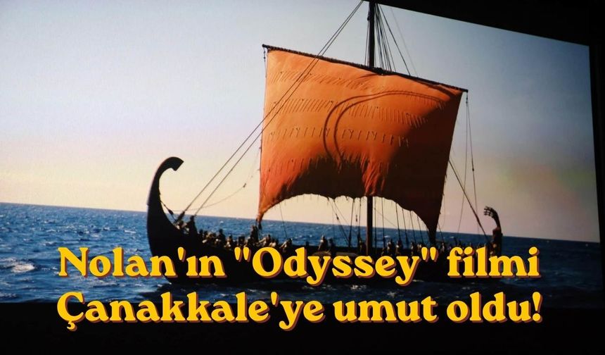 Nolan'ın "Odyssey" filmi Çanakkale'ye umut oldu!