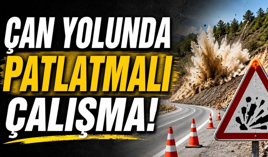Çan yolunda patlatmalı çalışma!