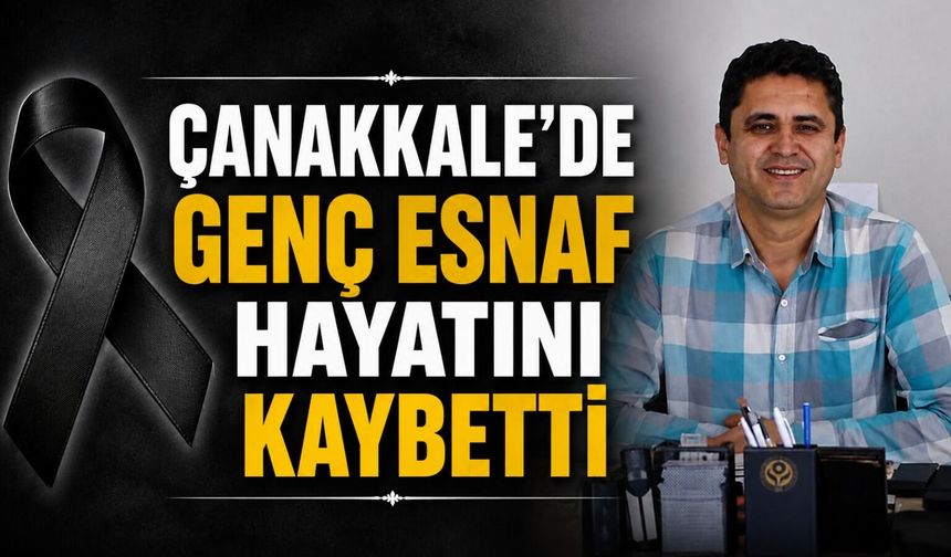 Çanakkale'de genç esnaf hayatını kaybetti