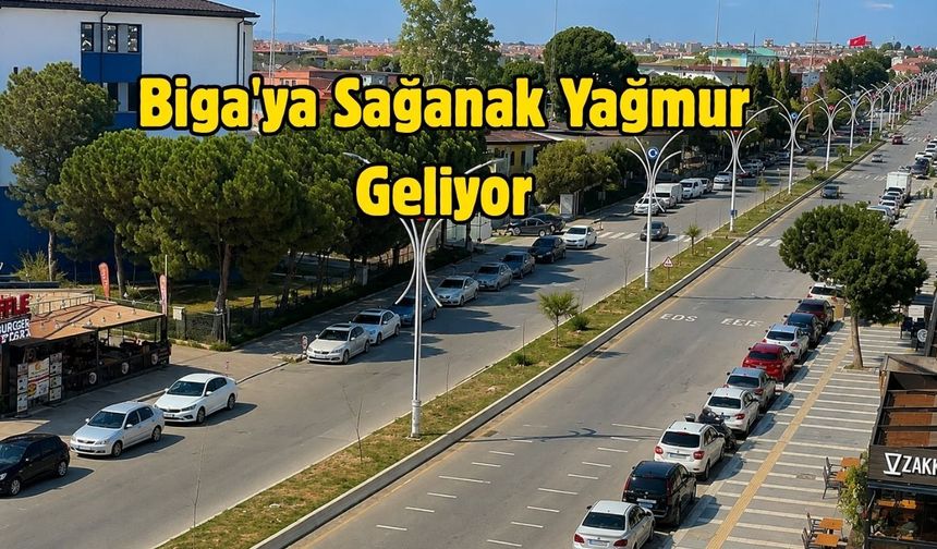Biga'ya Sağanak Yağmur Geliyor