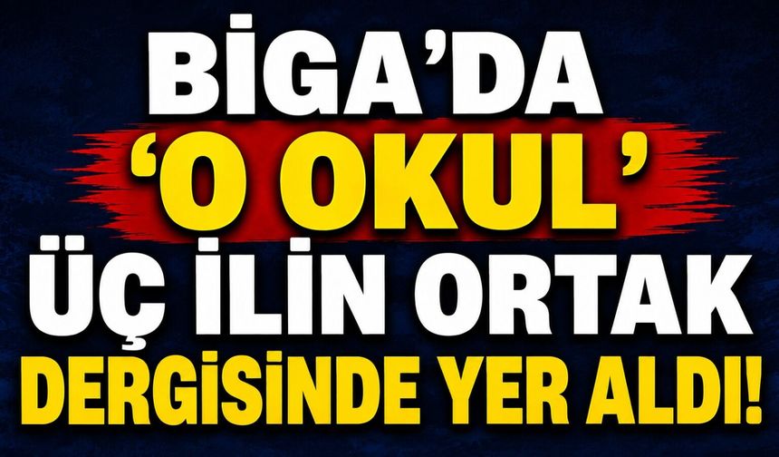 Biga’da ‘o okul’ üç ilin ortak dergisinde yer aldı
