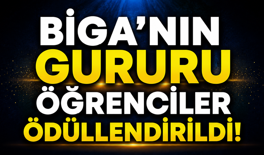 Biga’nın gururu öğrenciler ödüllendirildi!