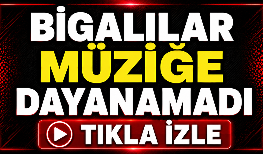 Bigalılar müziğe dayanamadı