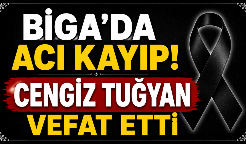 Biga’da acı kayıp! Cengiz Tuğyan vefat etti