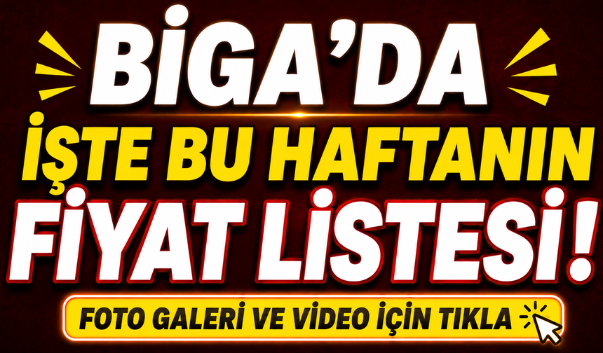 Biga’da işte bu haftanın fiyat listesi!