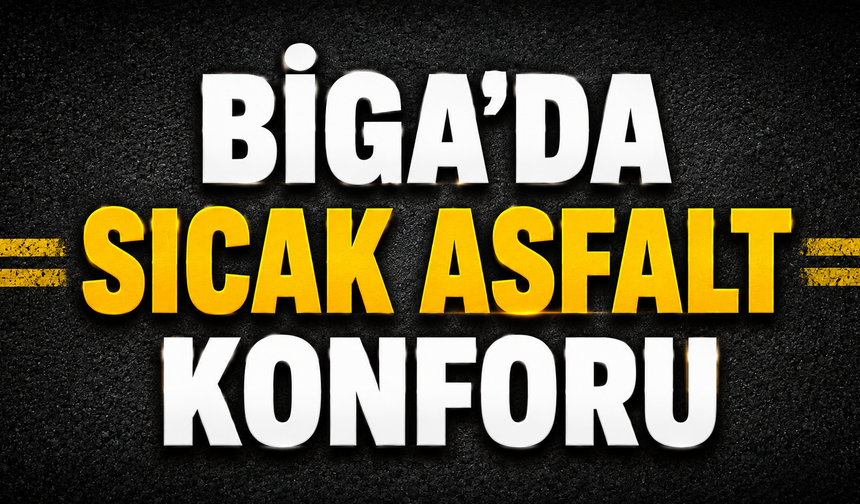 Biga’da sıcak asfalt konforu
