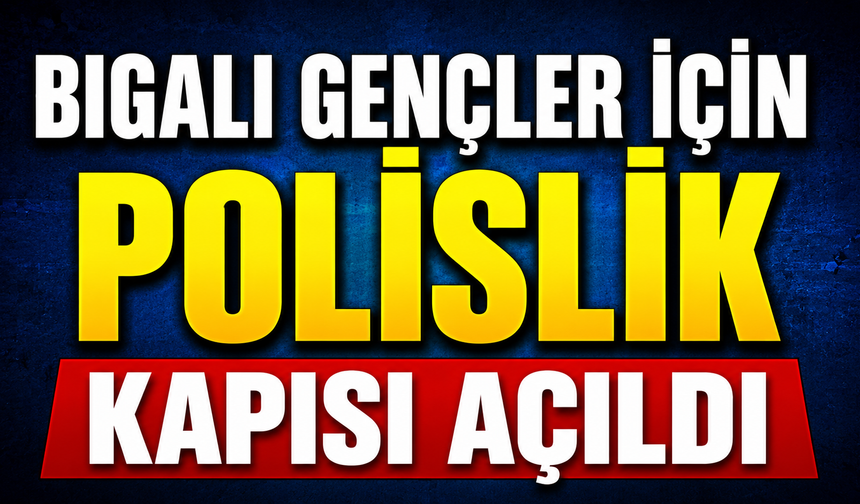 Bigalı gençler için polislik kapısı açıldı
