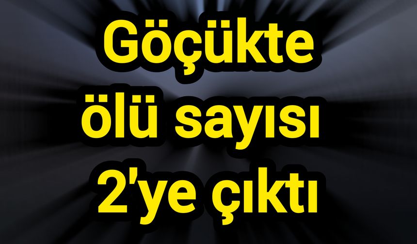 Göçükte ölü sayısı 2'ye çıktı