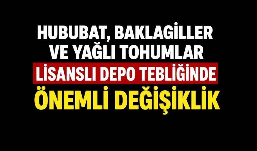 Hububat, Baklagiller ve Yağlı Tohumlar Lisanslı Depo Tebliğinde Önemli Değişiklik