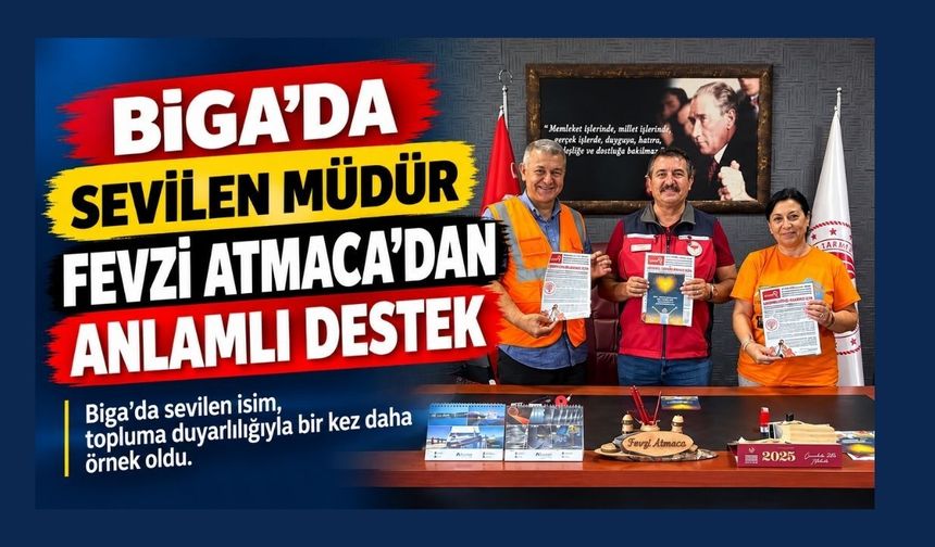 Biga’da Sevilen Müdür Fevzi Atmaca’dan Anlamlı Destek
