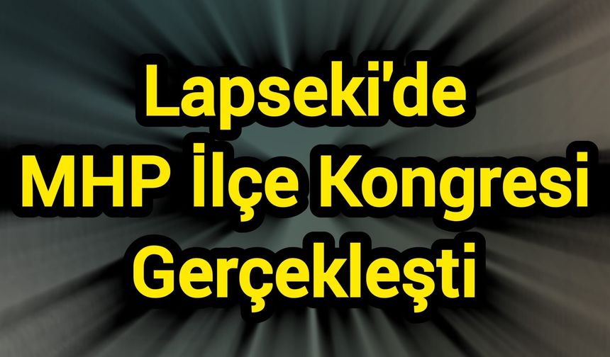 Lapseki'de MHP İlçe Kongresi Gerçekleşti