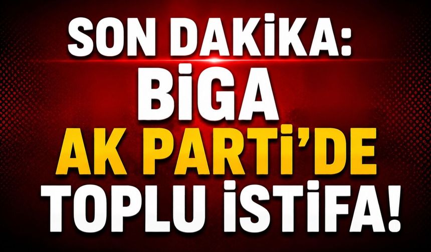 Biga AK Parti’de toplu istifa!